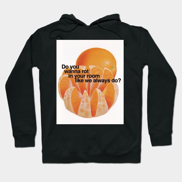 Do you wanna rot in your room like we always do? Hoodie by Random Generic Shirts